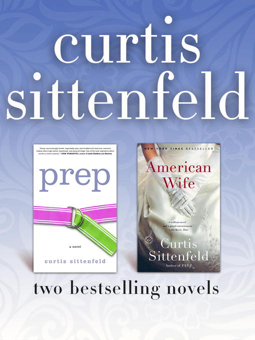 Title details for Prep / American Wife by Curtis Sittenfeld - Available